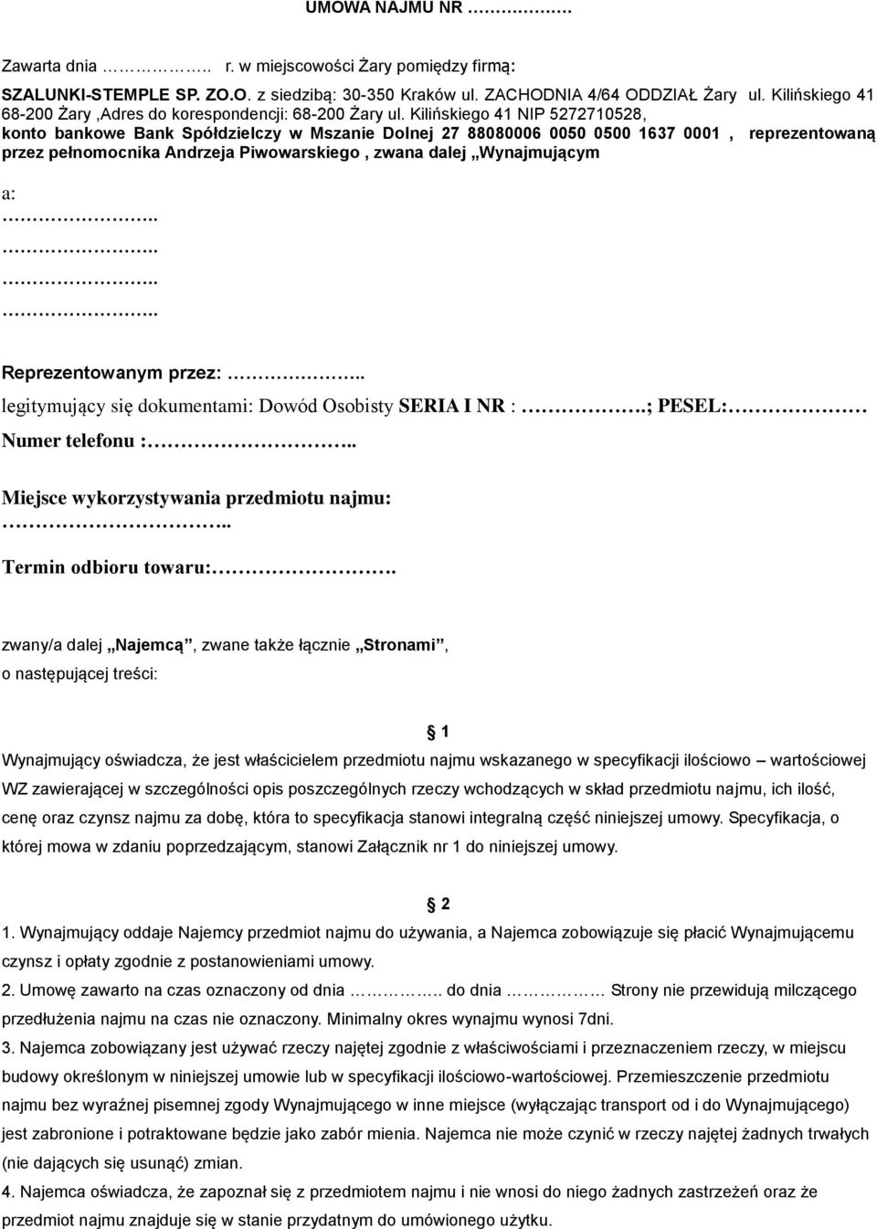 Kilińskiego 41 NIP 5272710528, konto bankowe Bank Spółdzielczy w Mszanie Dolnej 27 88080006 0050 0500 1637 0001, reprezentowaną przez pełnomocnika Andrzeja Piwowarskiego, zwana dalej Wynajmującym a: