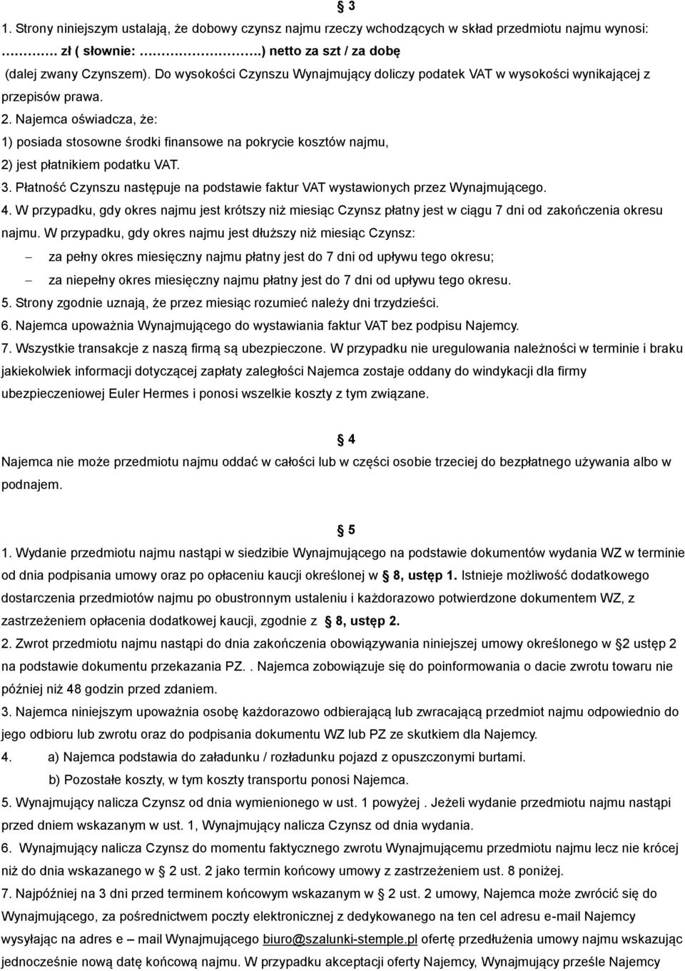 Najemca oświadcza, że: 1) posiada stosowne środki finansowe na pokrycie kosztów najmu, 2) jest płatnikiem podatku VAT. 3.