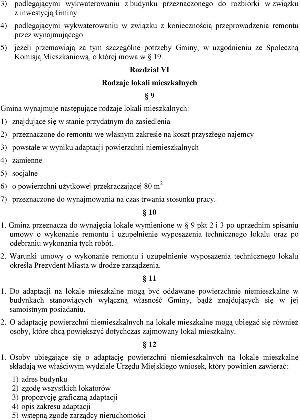 Rozdział VI Rodzaje lokali mieszkalnych 9 Gmina wynajmuje następujące rodzaje lokali mieszkalnych: 1) znajdujące się w stanie przydatnym do zasiedlenia 2) przeznaczone do remontu we własnym zakresie