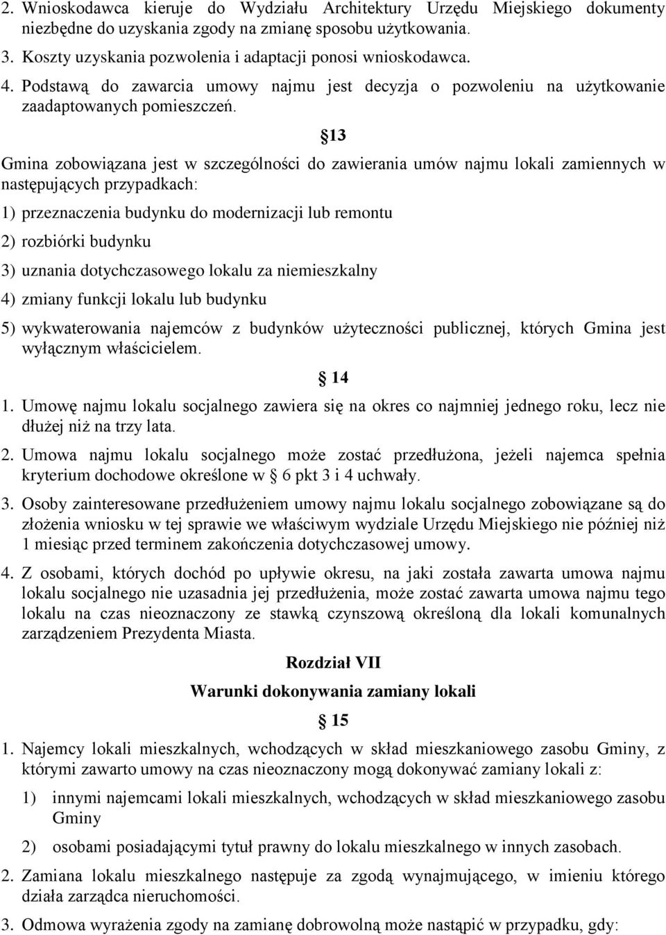 13 Gmina zobowiązana jest w szczególności do zawierania umów najmu lokali zamiennych w następujących przypadkach: 1) przeznaczenia budynku do modernizacji lub remontu 2) rozbiórki budynku 3) uznania