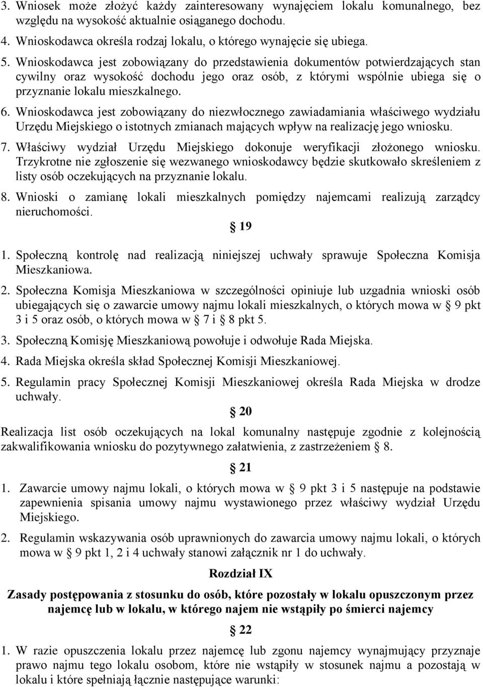 Wnioskodawca jest zobowiązany do niezwłocznego zawiadamiania właściwego wydziału Urzędu Miejskiego o istotnych zmianach mających wpływ na realizację jego wniosku. 7.