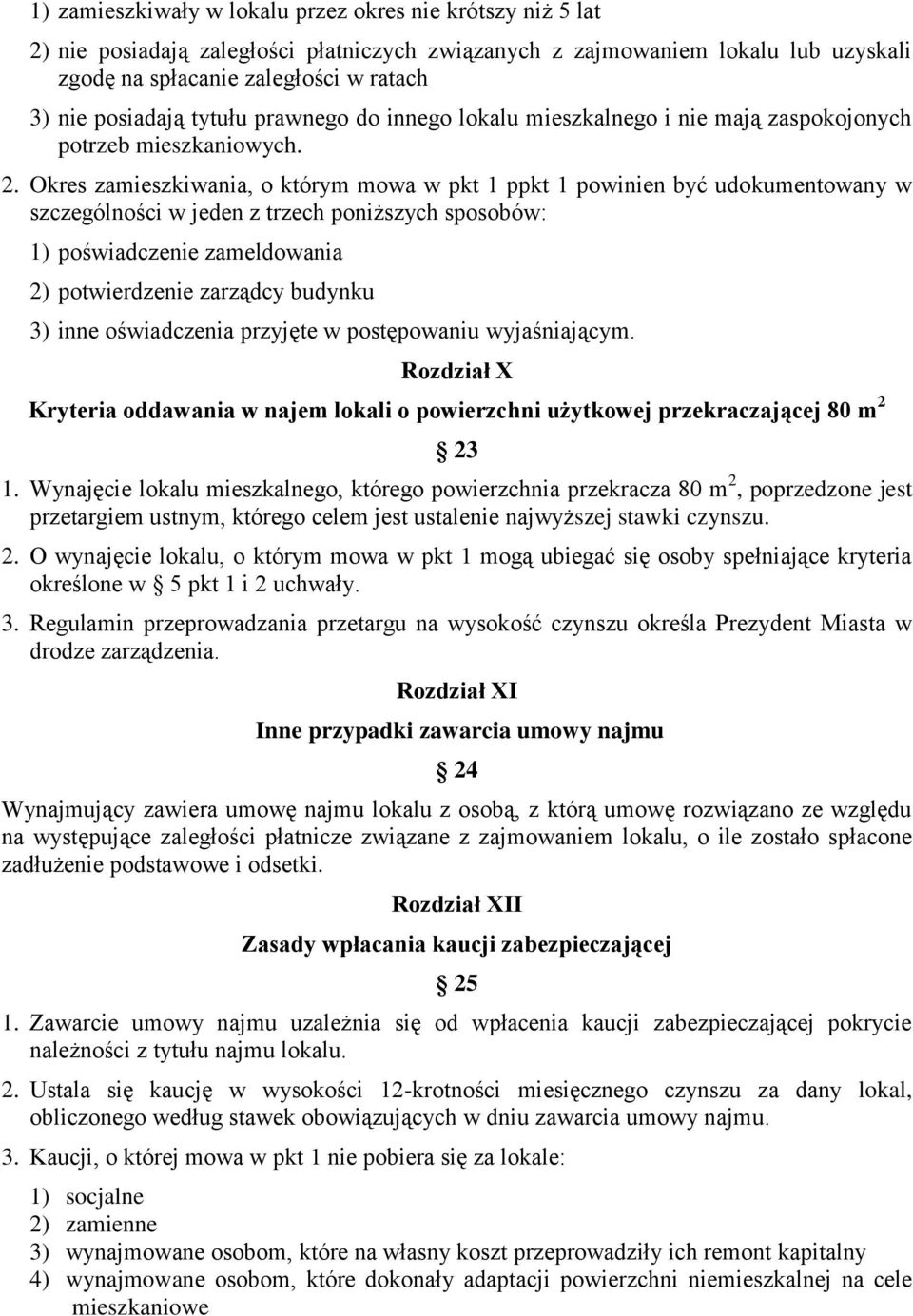 Okres zamieszkiwania, o którym mowa w pkt 1 ppkt 1 powinien być udokumentowany w szczególności w jeden z trzech poniższych sposobów: 1) poświadczenie zameldowania 2) potwierdzenie zarządcy budynku 3)