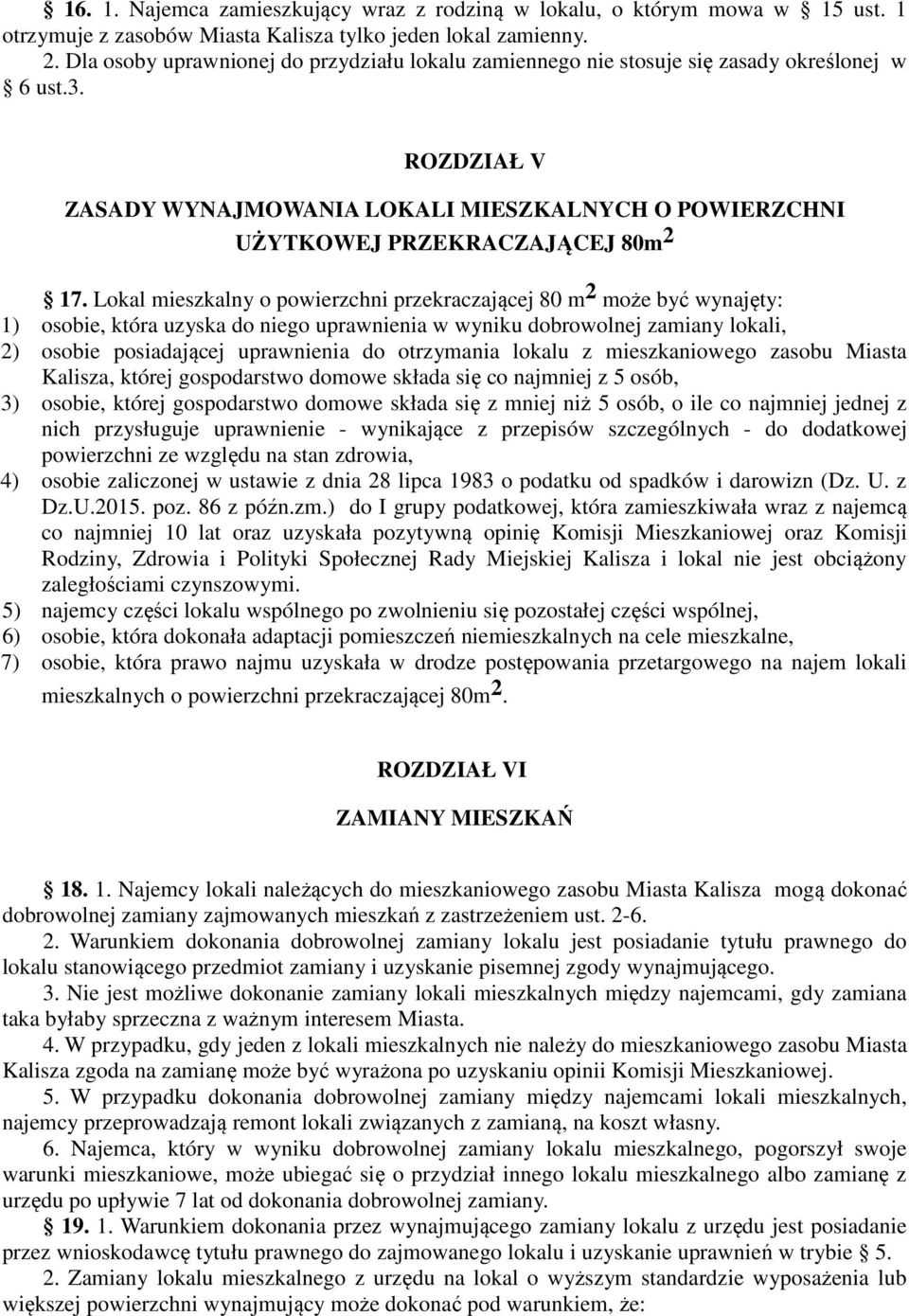 Lokal mieszkalny o powierzchni przekraczającej 80 m 2 może być wynajęty: 1) osobie, która uzyska do niego uprawnienia w wyniku dobrowolnej zamiany lokali, 2) osobie posiadającej uprawnienia do