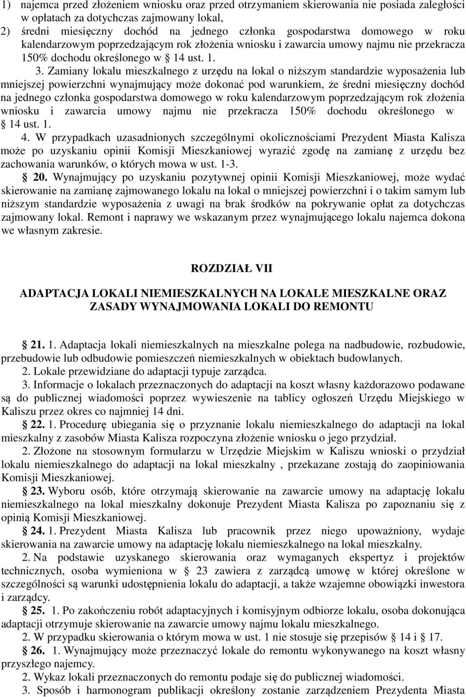 Zamiany lokalu mieszkalnego z urzędu na lokal o niższym standardzie wyposażenia lub mniejszej powierzchni wynajmujący może dokonać pod warunkiem, że średni miesięczny dochód na jednego członka