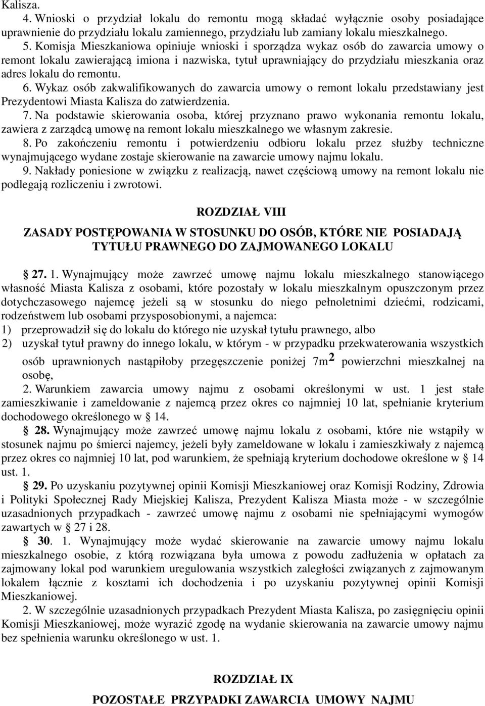 6. Wykaz osób zakwalifikowanych do zawarcia umowy o remont lokalu przedstawiany jest Prezydentowi Miasta Kalisza do zatwierdzenia. 7.