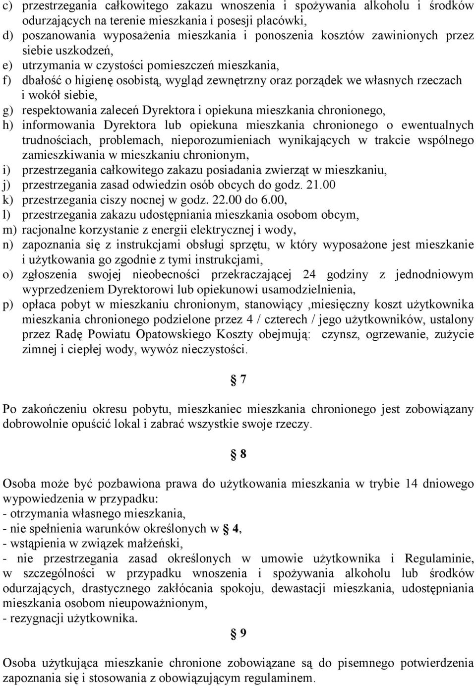 respektowania zaleceń Dyrektora i opiekuna mieszkania chronionego, h) informowania Dyrektora lub opiekuna mieszkania chronionego o ewentualnych trudnościach, problemach, nieporozumieniach