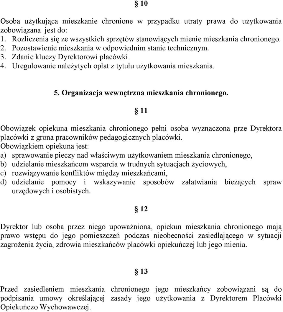 Organizacja wewnętrzna mieszkania chronionego. 11 Obowiązek opiekuna mieszkania chronionego pełni osoba wyznaczona prze Dyrektora placówki z grona pracowników pedagogicznych placówki.