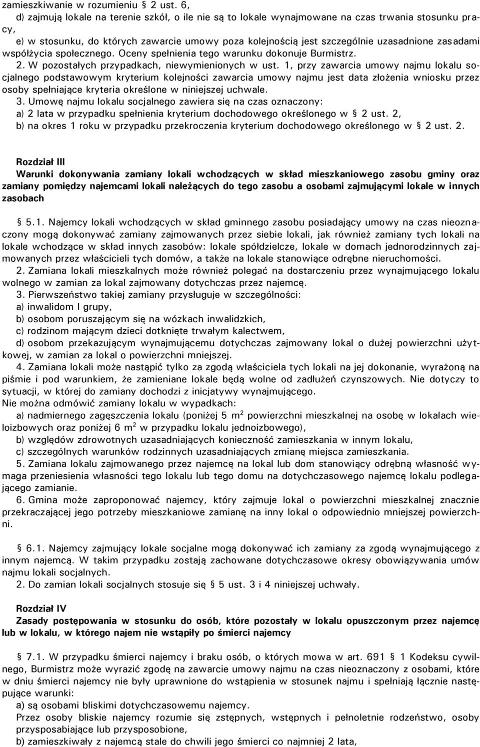 zasadami współżycia społecznego. Oceny spełnienia tego warunku dokonuje Burmistrz. 2. W pozostałych przypadkach, niewymienionych w ust.