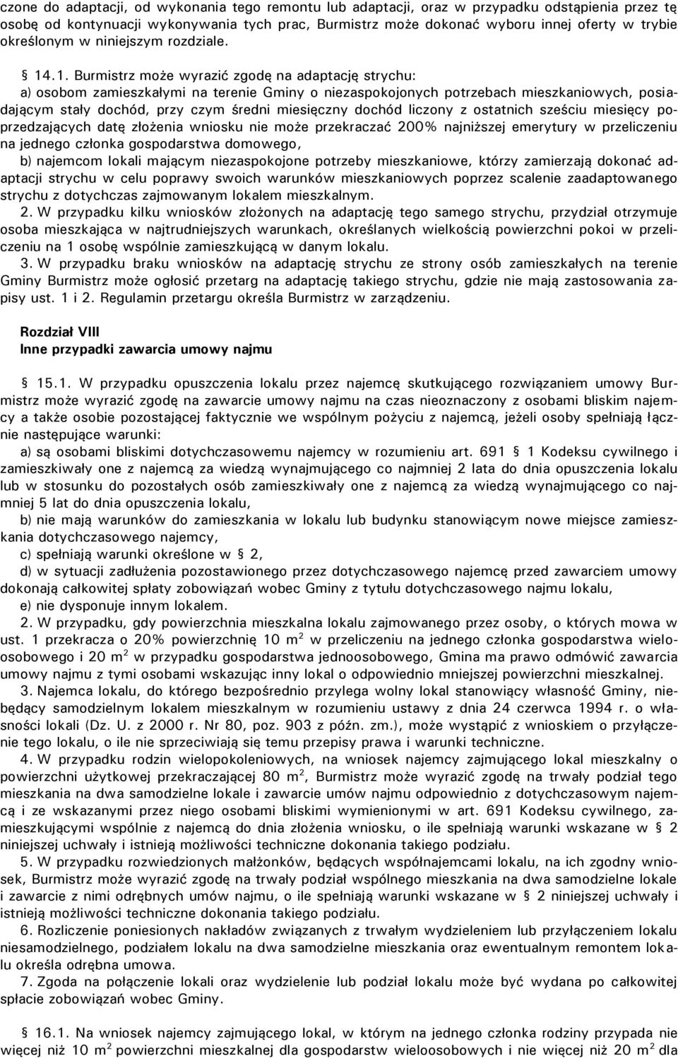 .1. Burmistrz może wyrazić zgodę na adaptację strychu: a) osobom zamieszkałymi na terenie Gminy o niezaspokojonych potrzebach mieszkaniowych, posiadającym stały dochód, przy czym średni miesięczny