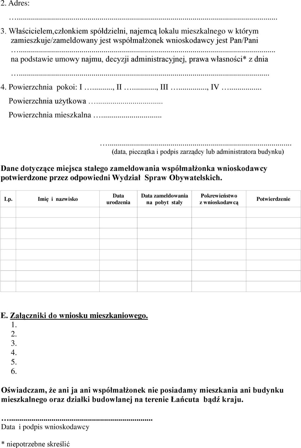 ..... (data, pieczątka i podpis zarządcy lub administratora budynku) Dane dotyczące miejsca stałego zameldowania współmałżonka wnioskodawcy potwierdzone przez odpowiedni Wydział Spraw Obywatelskich.