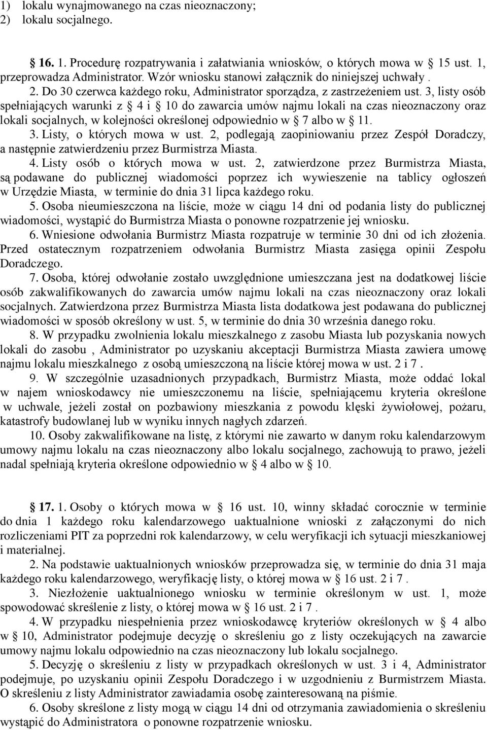 3, listy osób spełniających warunki z 4 i 10 do zawarcia umów najmu lokali na czas nieoznaczony oraz lokali socjalnych, w kolejności określonej odpowiednio w 7 albo w 11. 3.