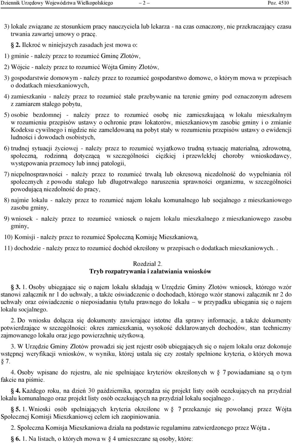 rozumieć gospodarstwo domowe, o którym mowa w przepisach o dodatkach mieszkaniowych, 4) zamieszkaniu - należy przez to rozumieć stałe przebywanie na terenie gminy pod oznaczonym adresem z zamiarem