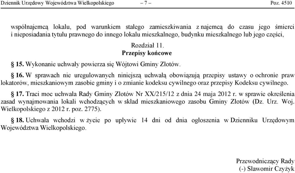 Rozdział 11. Przepisy końcowe 15. Wykonanie uchwały powierza się Wójtowi Gminy Złotów. 16.