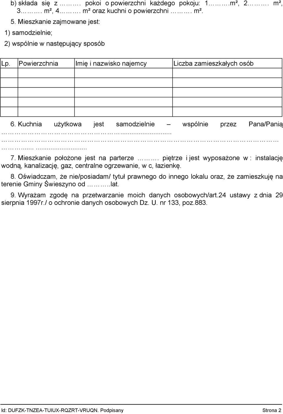 piętrze i jest wyposażone w : instalację wodną, kanalizację, gaz, centralne ogrzewanie, w c, łazienkę. 8.