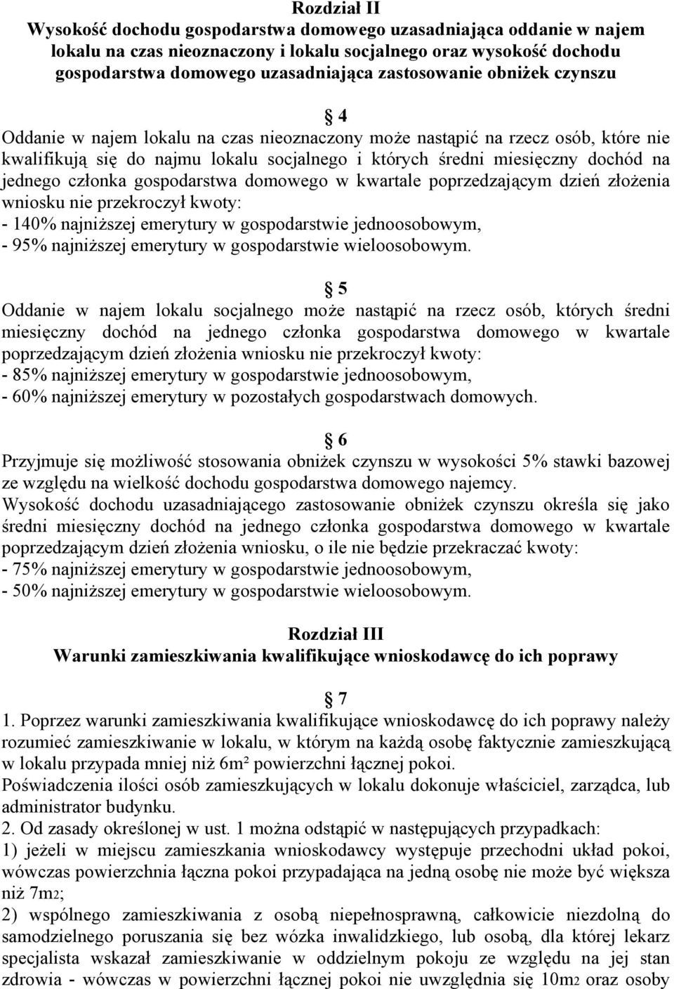 gospodarstwa domowego w kwartale poprzedzającym dzień złożenia wniosku nie przekroczył kwoty: - 140% najniższej emerytury w gospodarstwie jednoosobowym, - 95% najniższej emerytury w gospodarstwie