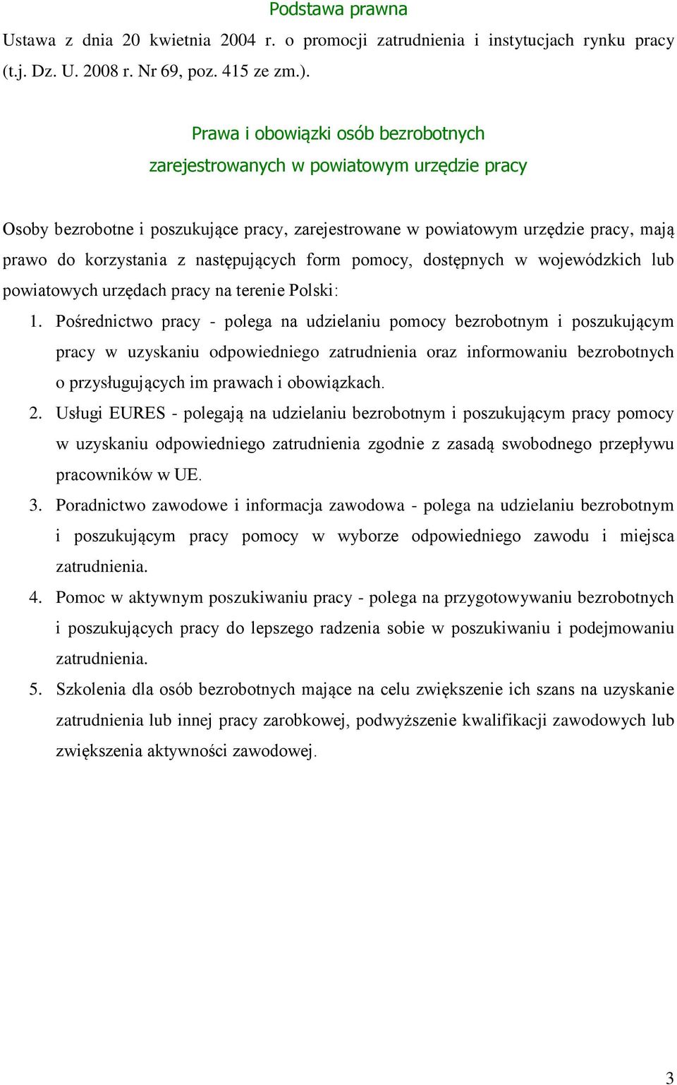 następujących form pomocy, dostępnych w wojewódzkich lub powiatowych urzędach pracy na terenie Polski: 1.