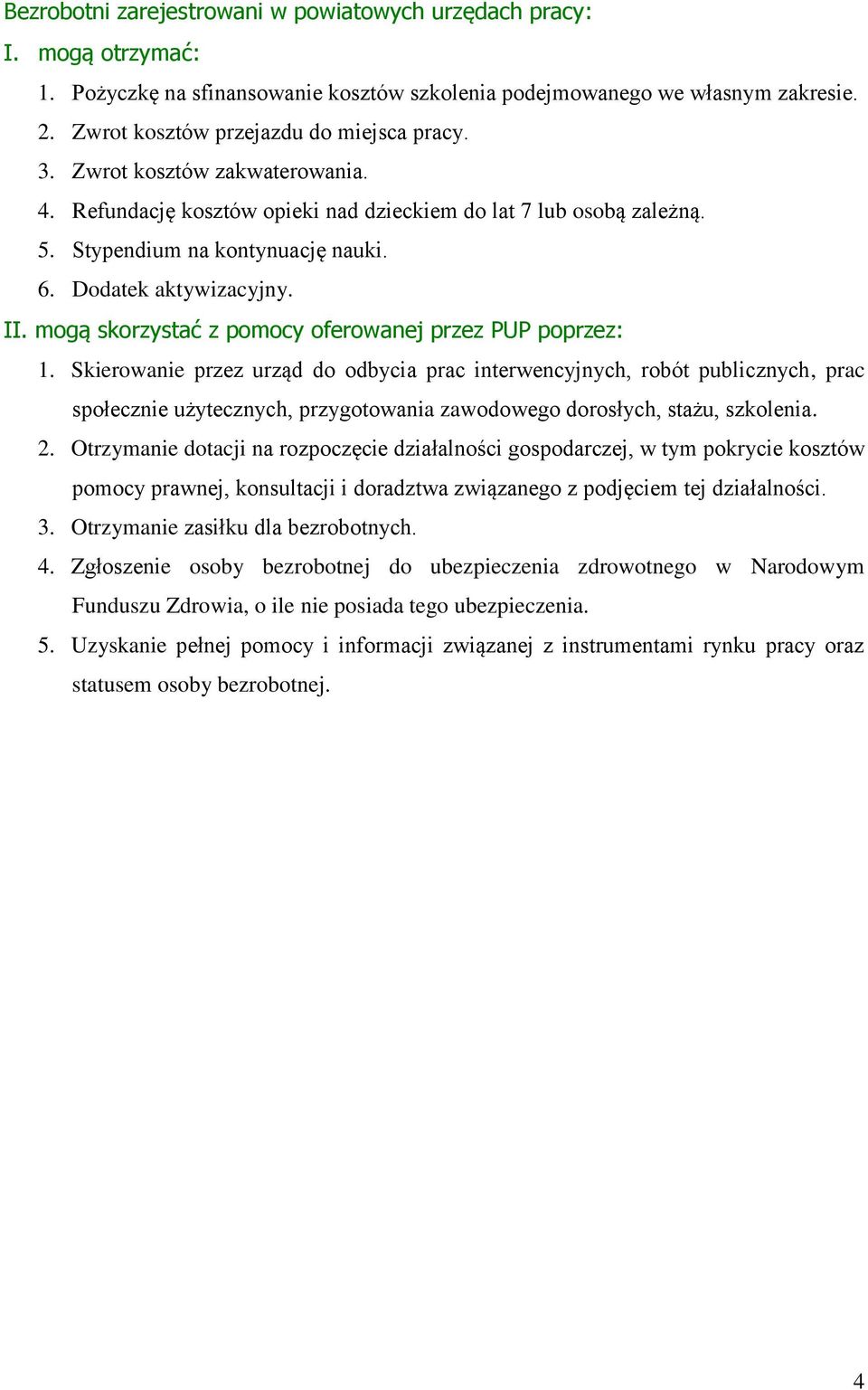 mogą skorzystać z pomocy oferowanej przez PUP poprzez: 1.