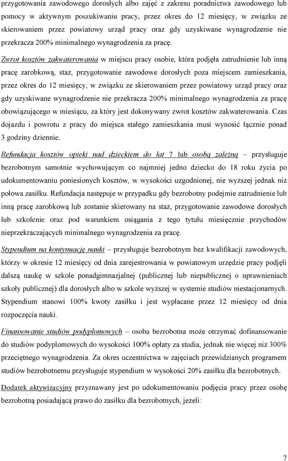 Zwrot kosztów zakwaterowania w miejscu pracy osobie, która podjęła zatrudnienie lub inną pracę zarobkową, staż, przygotowanie zawodowe dorosłych poza miejscem zamieszkania, przez okres do 12