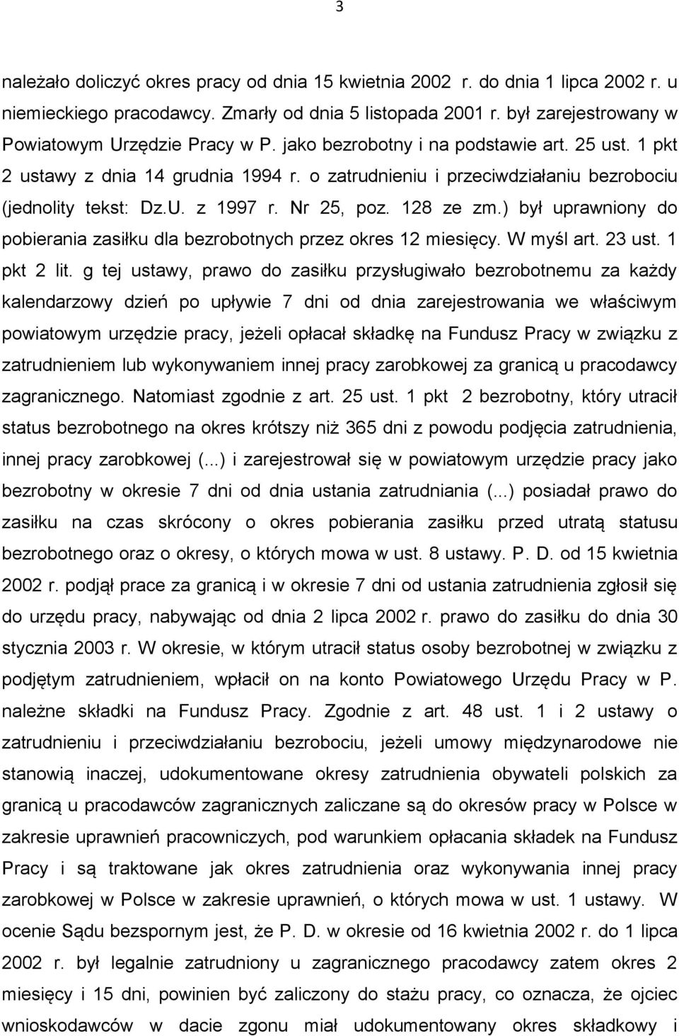 ) był uprawniony do pobierania zasiłku dla bezrobotnych przez okres 12 miesięcy. W myśl art. 23 ust. 1 pkt 2 lit.