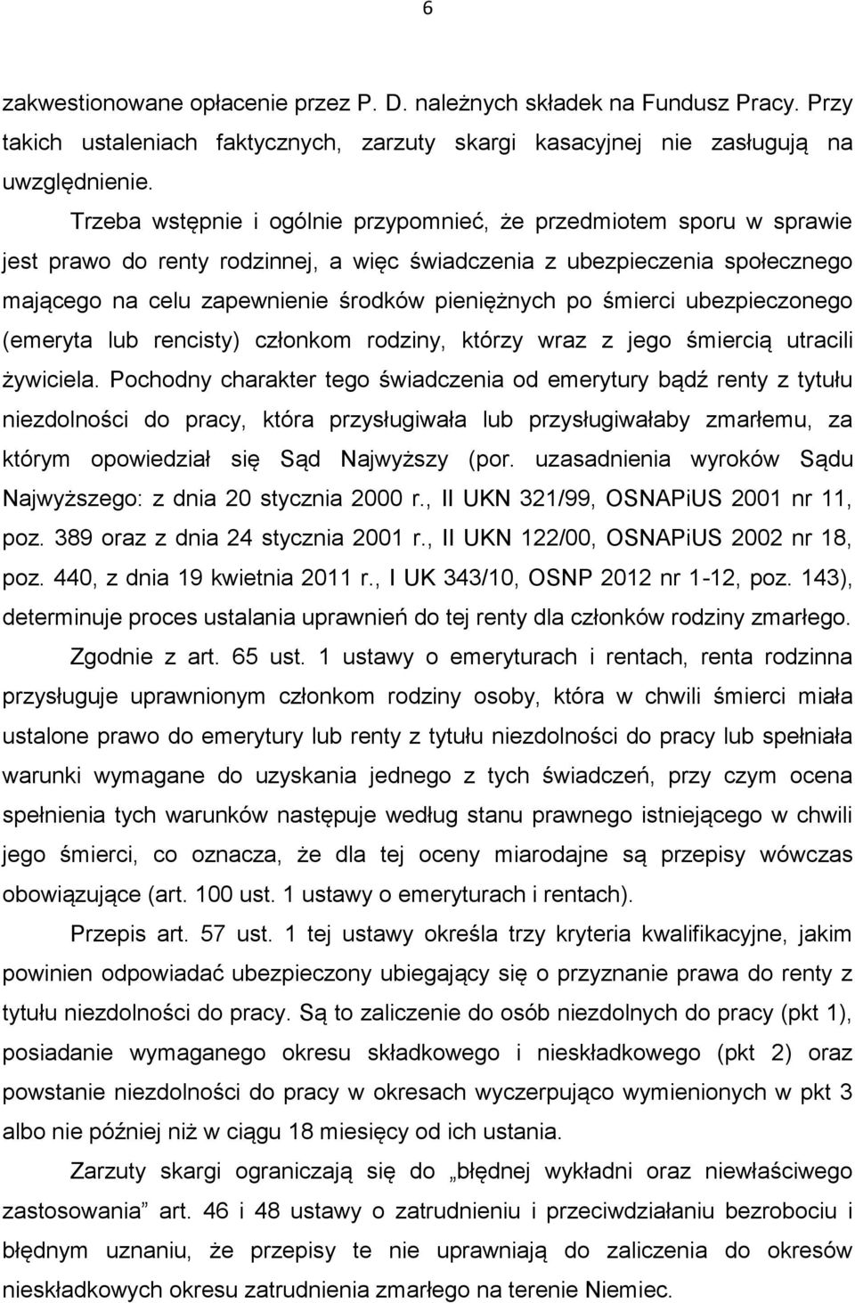 śmierci ubezpieczonego (emeryta lub rencisty) członkom rodziny, którzy wraz z jego śmiercią utracili żywiciela.