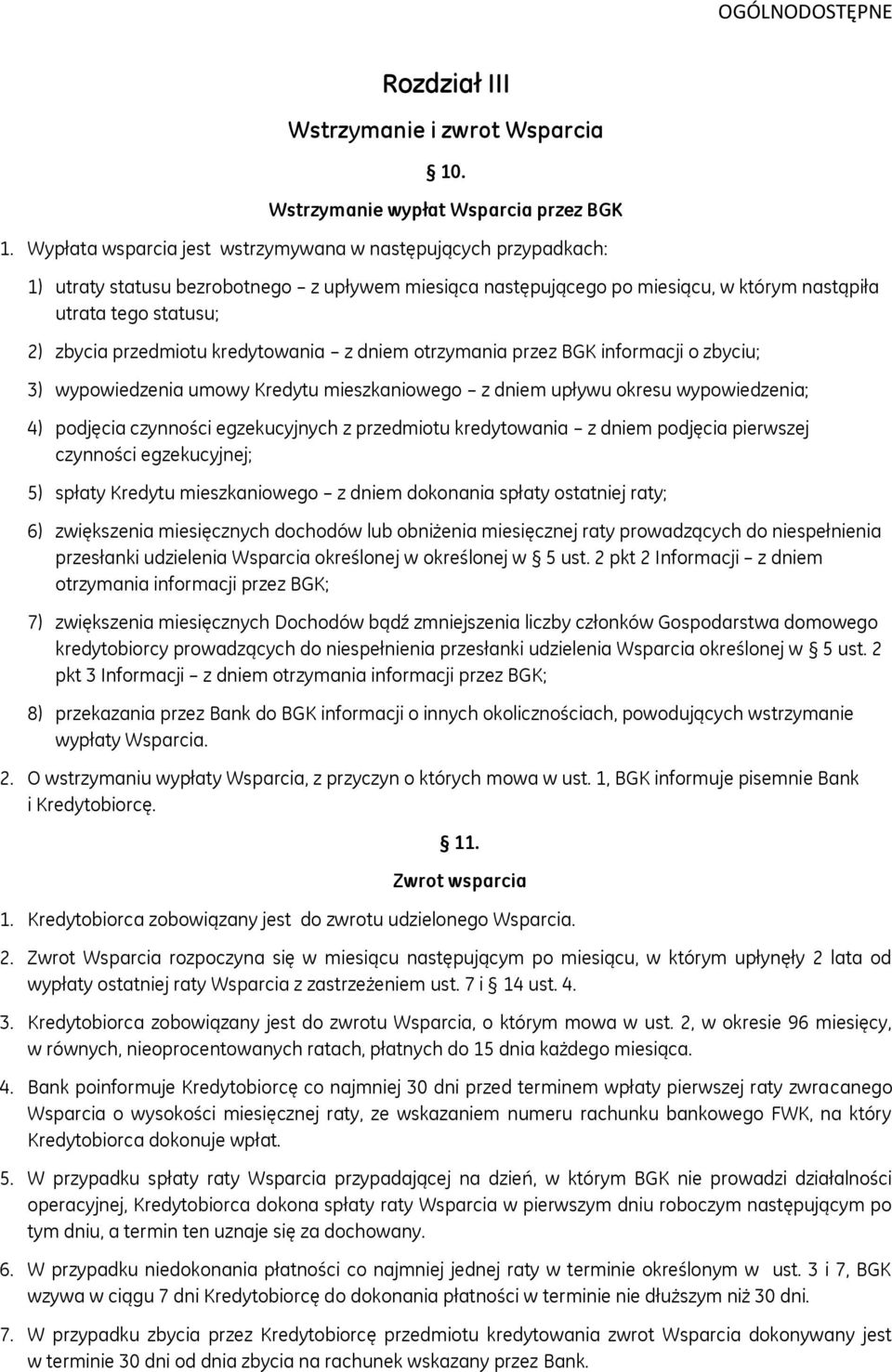 przedmiotu kredytowania z dniem otrzymania przez BGK informacji o zbyciu; 3) wypowiedzenia umowy Kredytu mieszkaniowego z dniem upływu okresu wypowiedzenia; 4) podjęcia czynności egzekucyjnych z