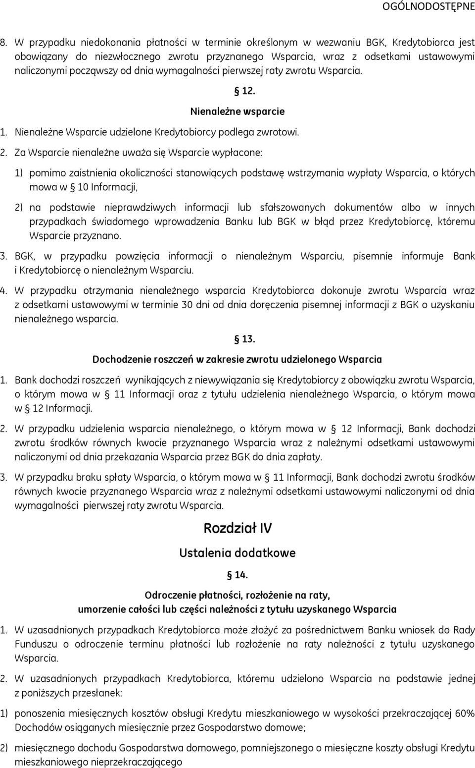 Za Wsparcie nienależne uważa się Wsparcie wypłacone: 1) pomimo zaistnienia okoliczności stanowiących podstawę wstrzymania wypłaty Wsparcia, o których mowa w 10 Informacji, 2) na podstawie