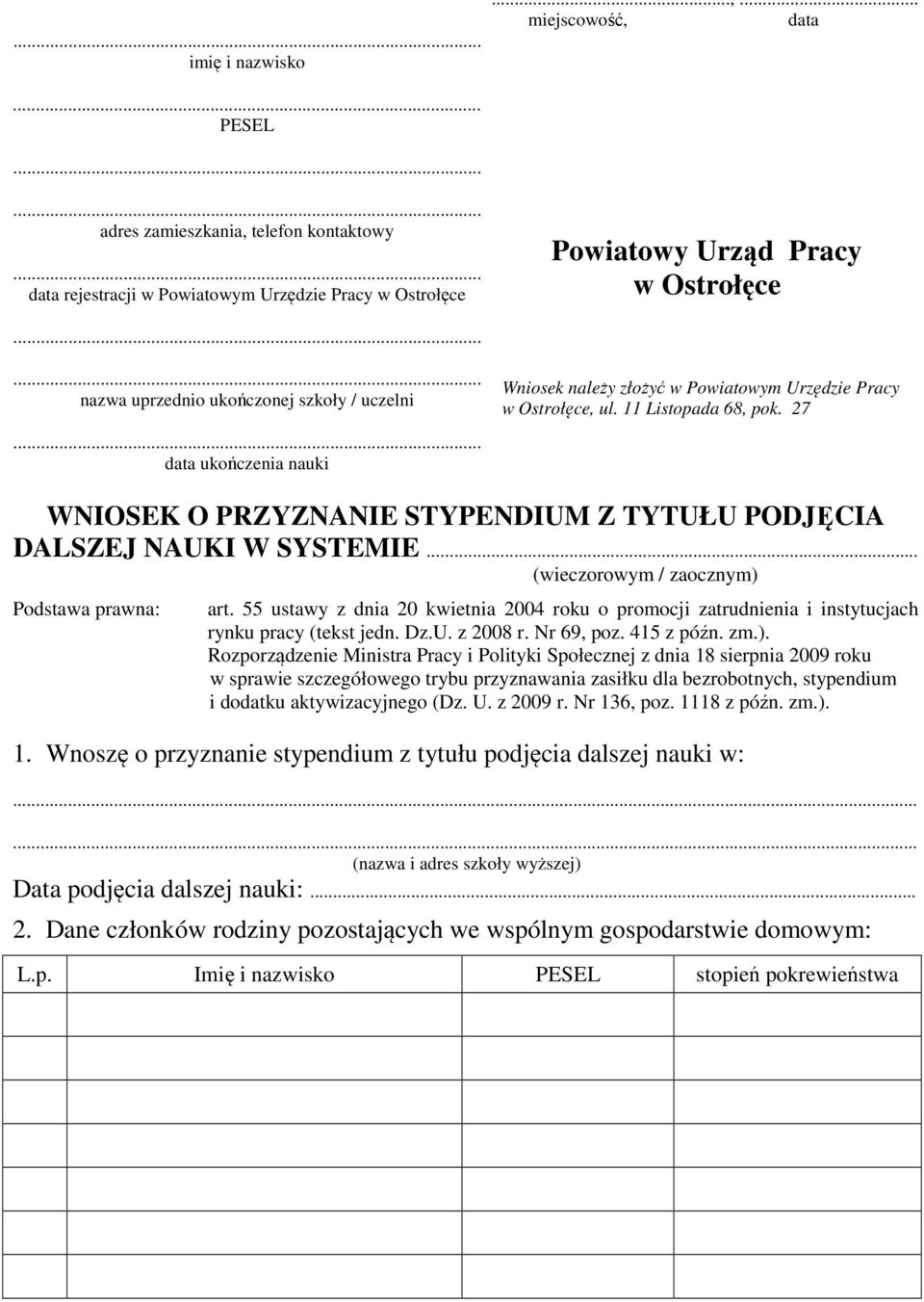 ukończenia nauki Wniosek należy złożyć w Powiatowym Urzędzie Pracy w Ostrołęce, ul. 11 Listopada 68, pok. 27 WNIOSEK O PRZYZNANIE STYPENDIUM Z TYTUŁU PODJĘCIA DALSZEJ NAUKI W SYSTEMIE.