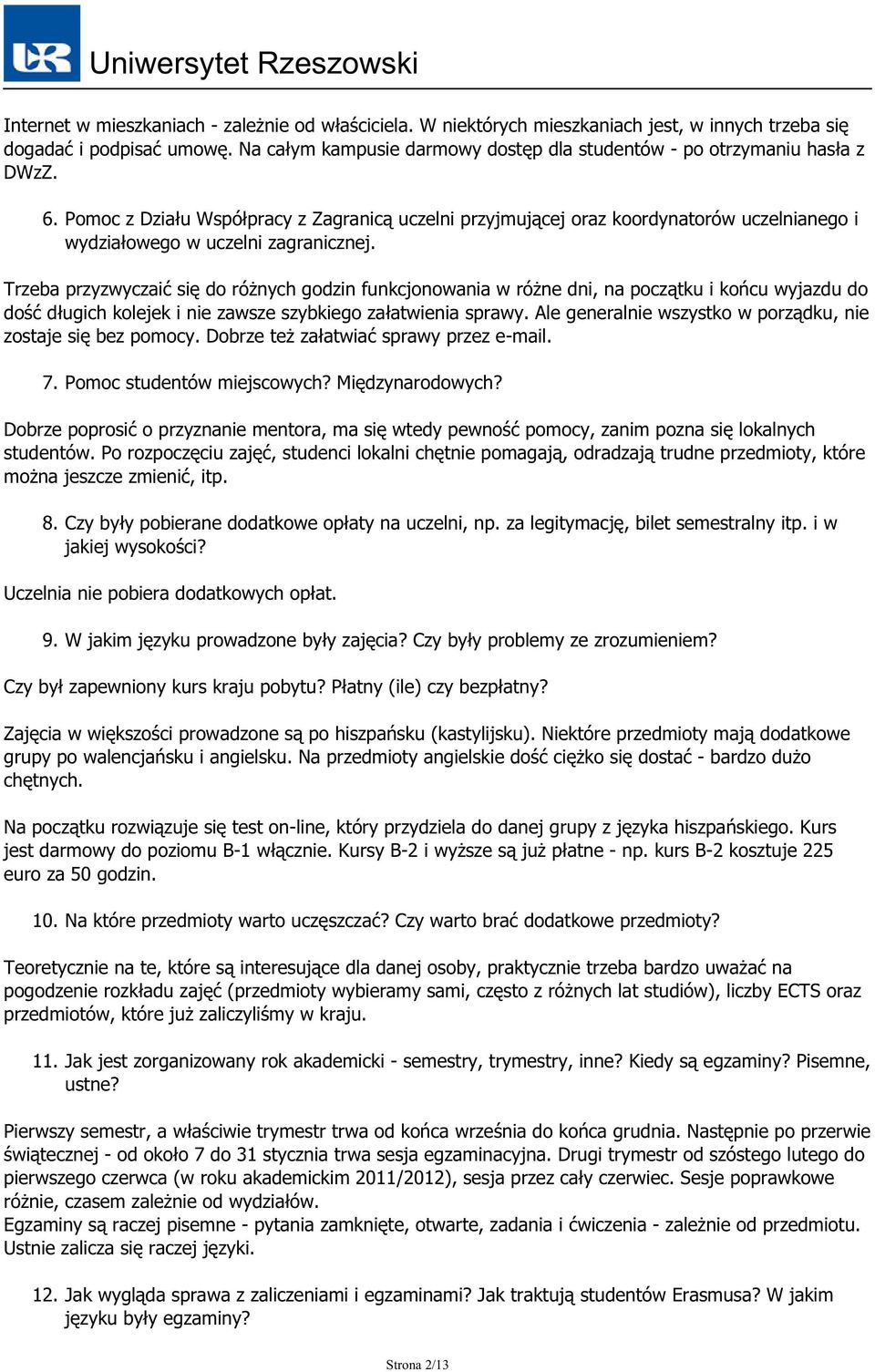 Pomoc z Działu Współpracy z Zagranicą uczelni przyjmującej oraz koordynatorów uczelnianego i wydziałowego w uczelni zagranicznej.