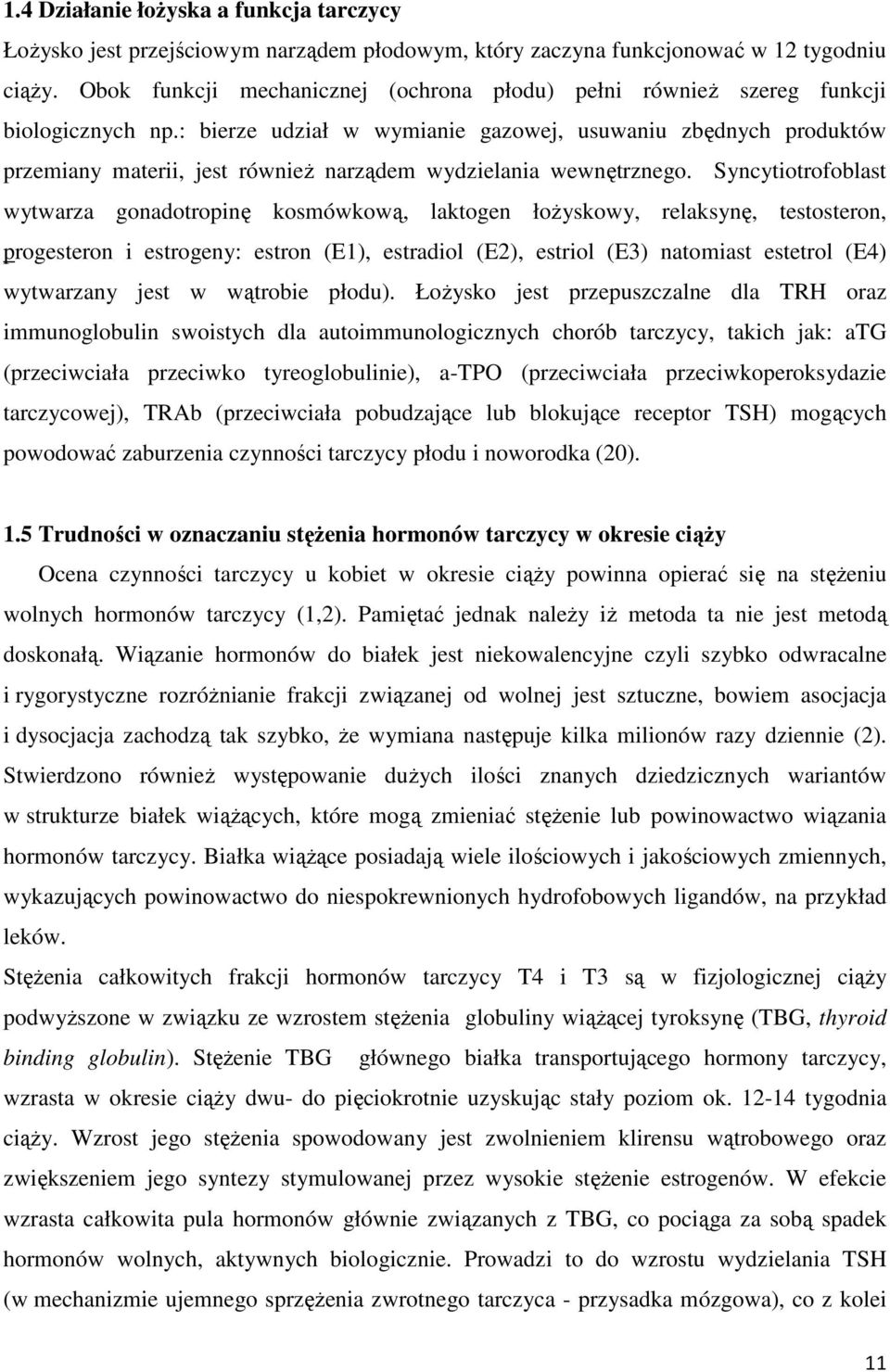 : bierze udział w wymianie gazowej, usuwaniu zbędnych produktów przemiany materii, jest również narządem wydzielania wewnętrznego.