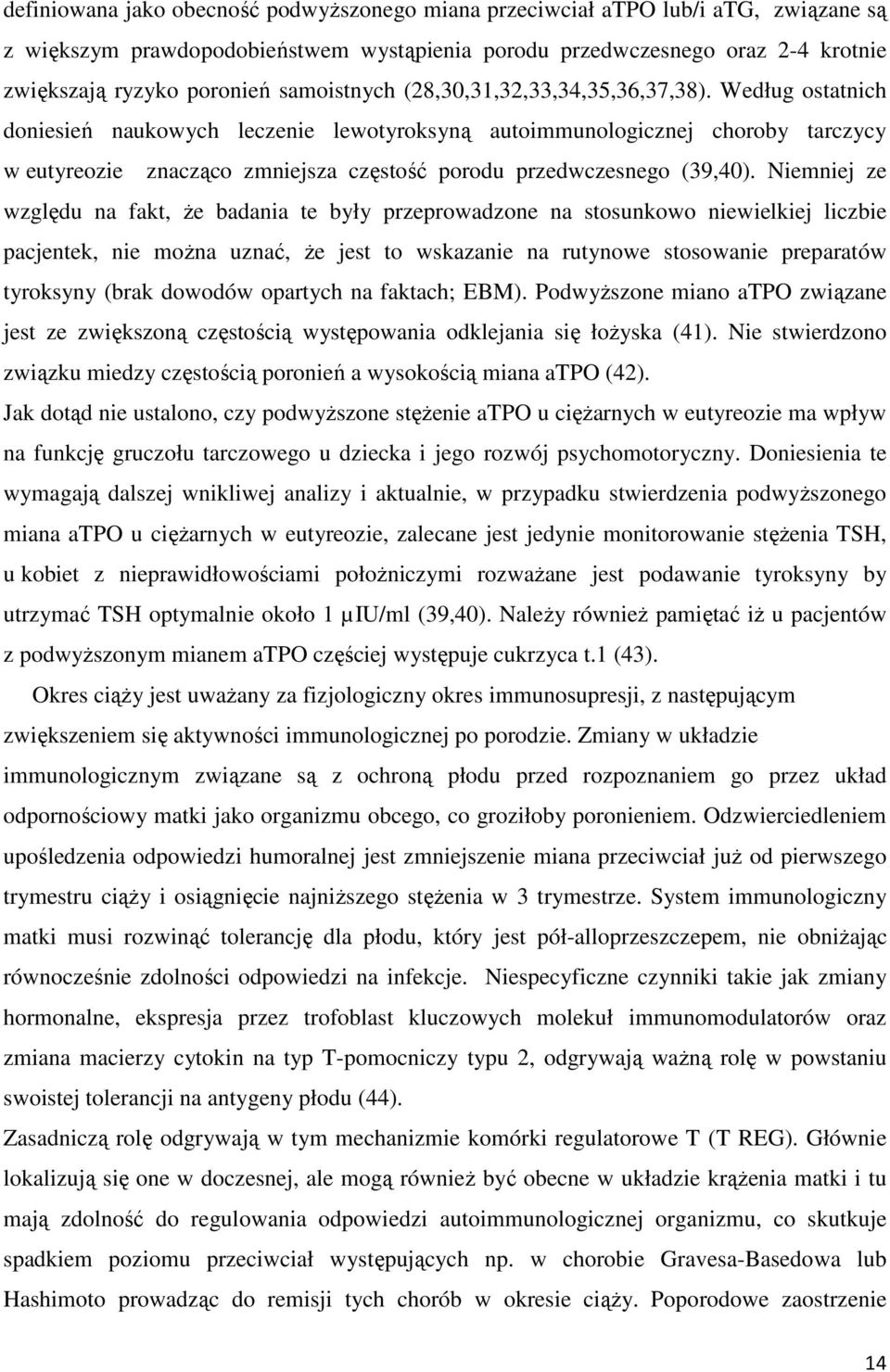 Według ostatnich doniesień naukowych leczenie lewotyroksyną autoimmunologicznej choroby tarczycy w eutyreozie znacząco zmniejsza częstość porodu przedwczesnego (39,40).