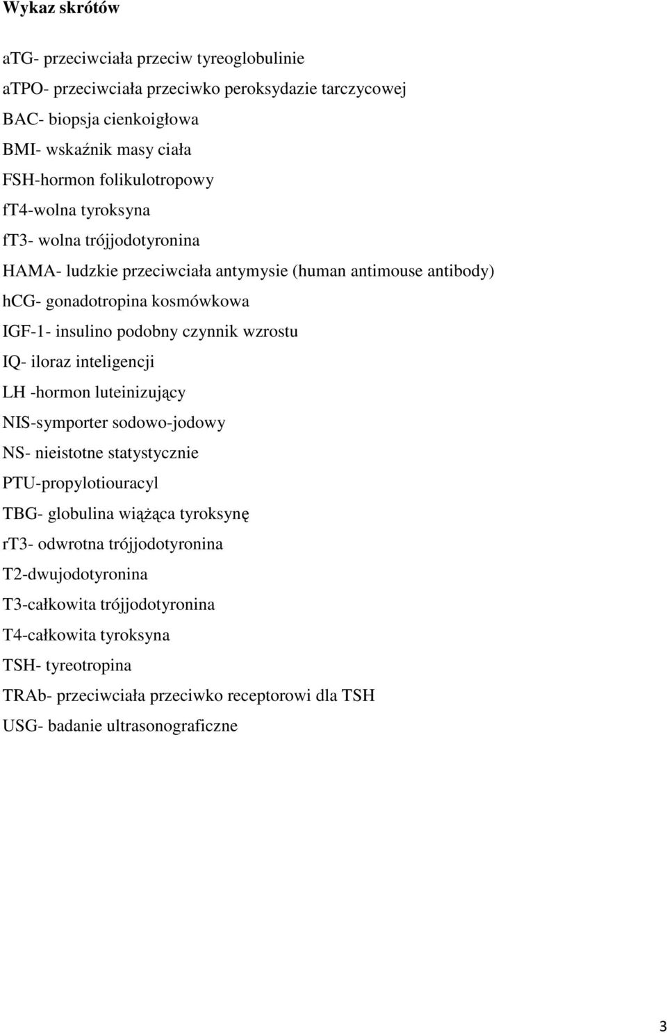 czynnik wzrostu IQ- iloraz inteligencji LH -hormon luteinizujący NIS-symporter sodowo-jodowy NS- nieistotne statystycznie PTU-propylotiouracyl TBG- globulina wiążąca tyroksynę rt3-