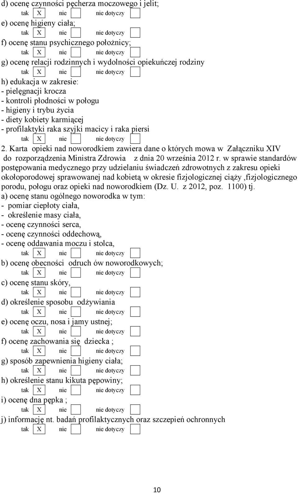 Karta opieki nad noworodkiem zawiera dane o których mowa w Załączniku XIV do rozporządzenia Ministra Zdrowia z dnia 20 września 2012 r.