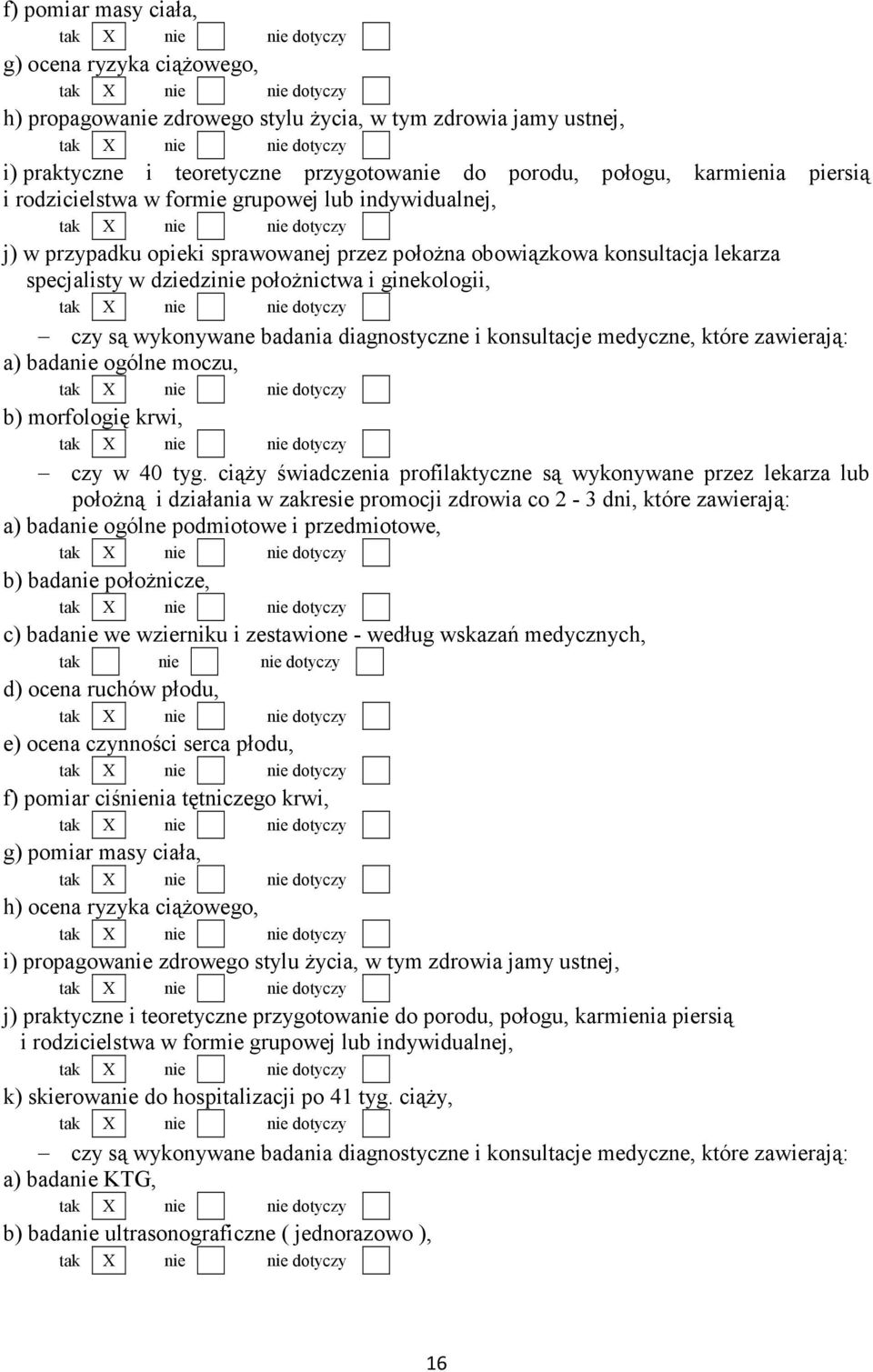 wykonywane badania diagnostyczne i konsultacje medyczne, które zawierają: a) badanie ogólne moczu, b) morfologię krwi, czy w 40 tyg.