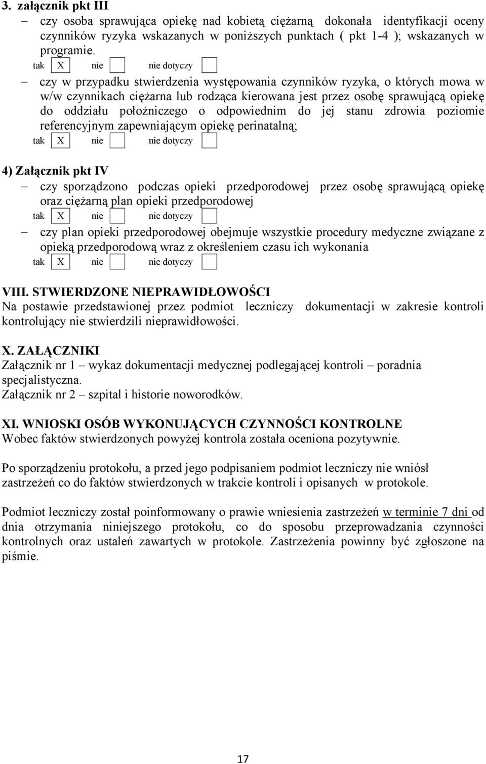 jej stanu zdrowia poziomie referencyjnym zapewniającym opiekę perinatalną; 4) Załącznik pkt IV czy sporządzono podczas opieki przedporodowej przez osobę sprawującą opiekę oraz cięŝarną plan opieki