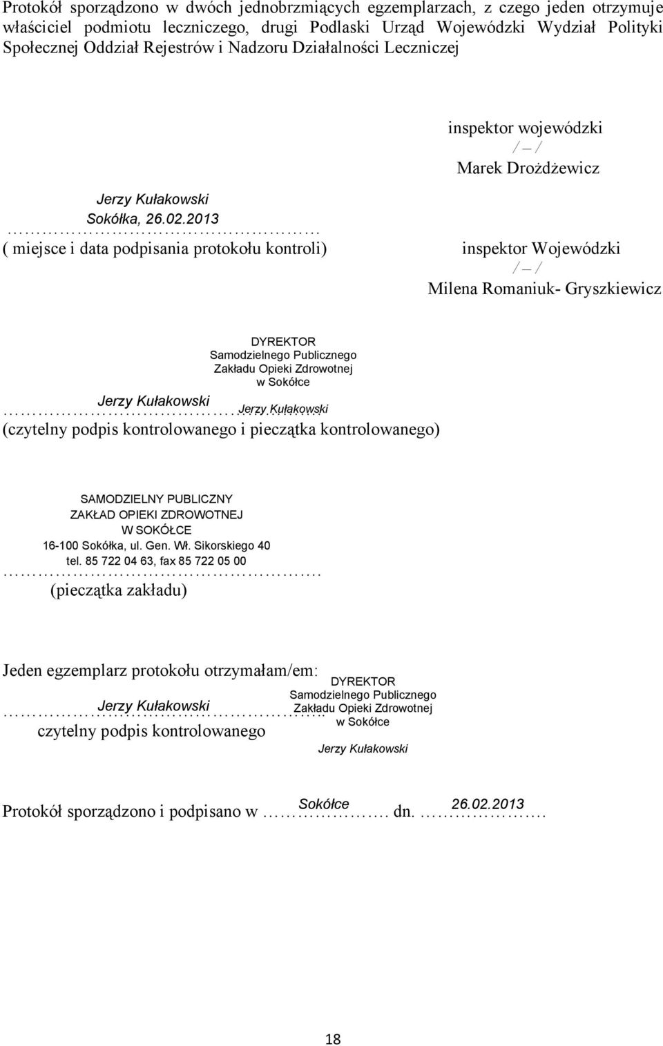 2013 inspektor wojewódzki / / Marek DroŜdŜewicz ( miejsce i data podpisania protokołu kontroli) inspektor Wojewódzki / / Milena Romaniuk- Gryszkiewicz Jerzy Kułakowski DYREKTOR Samodzielnego