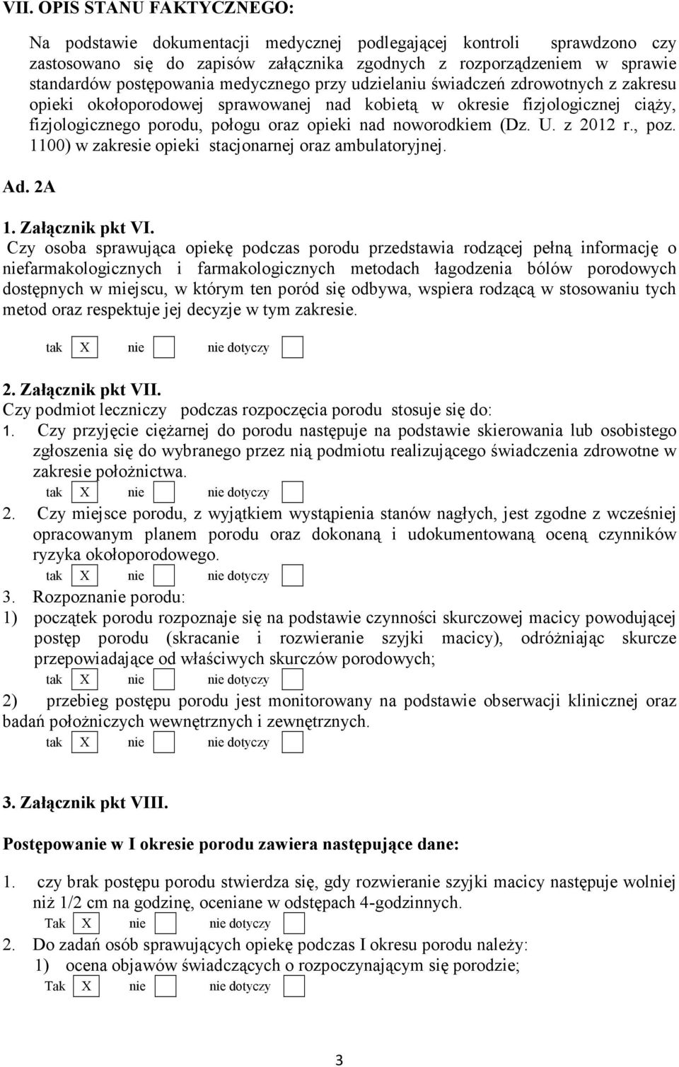 noworodkiem (Dz. U. z 2012 r., poz. 1100) w zakresie opieki stacjonarnej oraz ambulatoryjnej. Ad. 2A 1. Załącznik pkt VI.