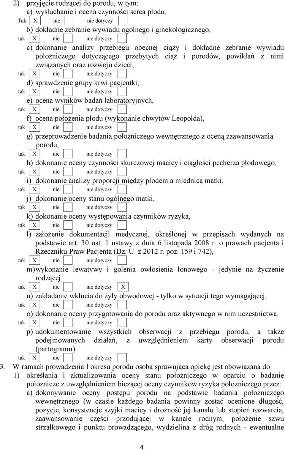 badań laboratoryjnych, f) ocena połoŝenia płodu (wykonanie chwytów Leopolda), g) przeprowadzenie badania połoŝniczego wewnętrznego z oceną zaawansowania porodu, h) dokonanie oceny czynności