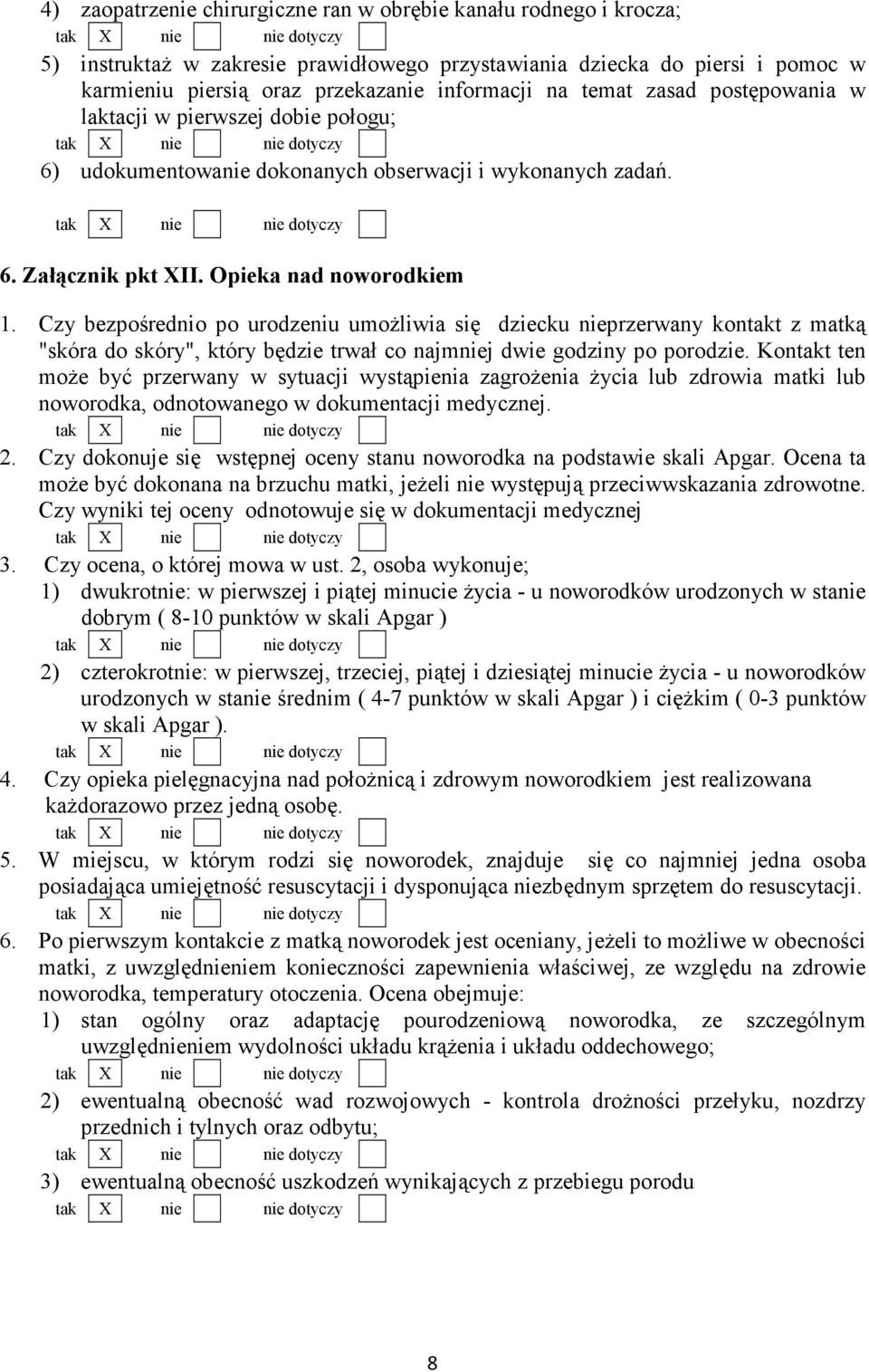 Czy bezpośrednio po urodzeniu umoŝliwia się dziecku nieprzerwany kontakt z matką "skóra do skóry", który będzie trwał co najmniej dwie godziny po porodzie.