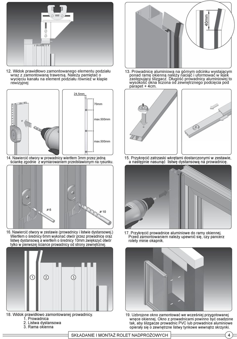 Długość prowadnicy aluminiowej to wysokość okna liczona od zewnętrznego podcięcia pod parapet + 4cm. 24,5mm 70mm max.500mm max.500mm 14.