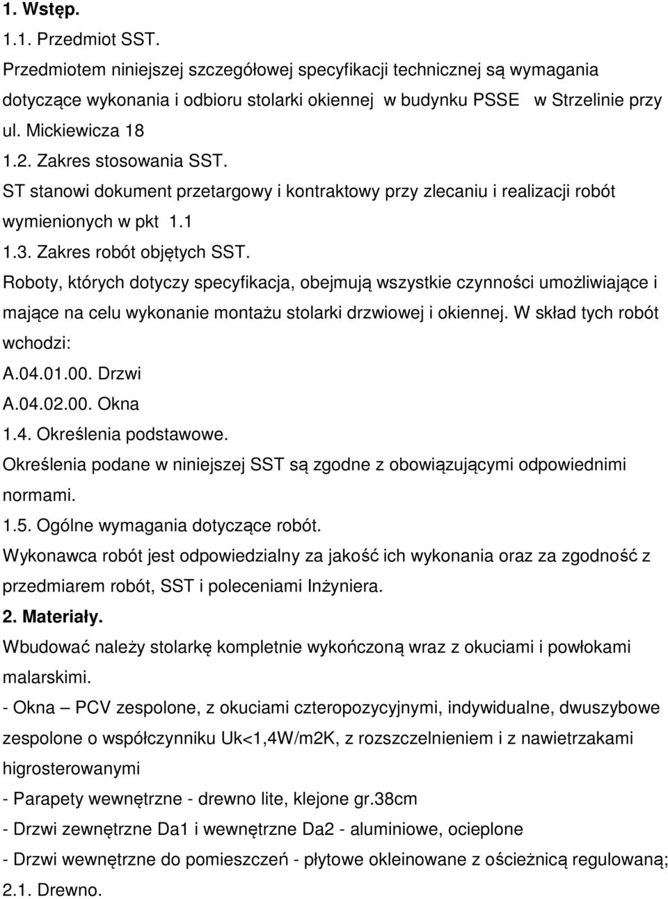 Roboty, których dotyczy specyfikacja, obejmują wszystkie czynności umożliwiające i mające na celu wykonanie montażu stolarki drzwiowej i okiennej. W skład tych robót wchodzi: A.04.01.00. Drzwi A.04.02.