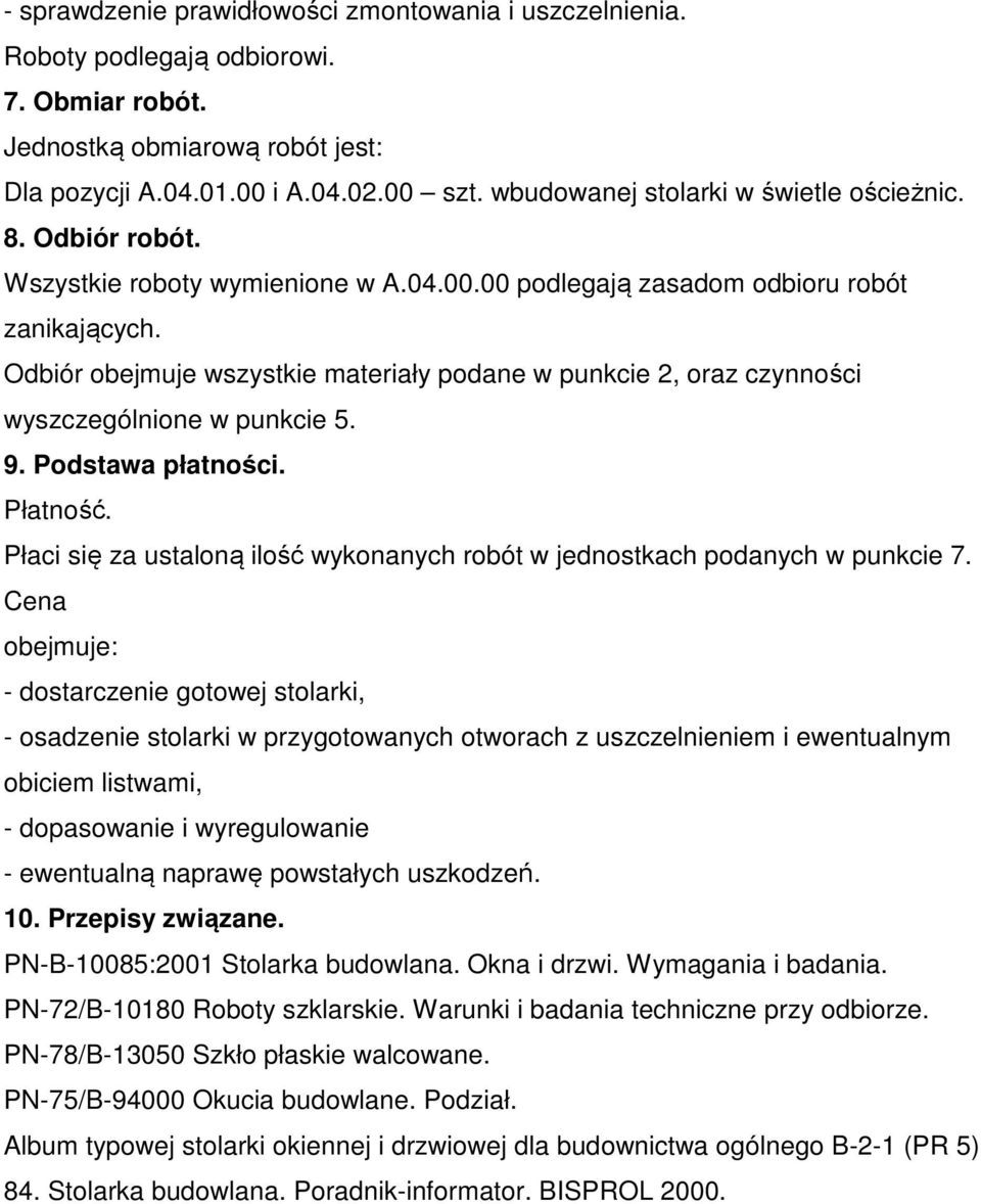 Odbiór obejmuje wszystkie materiały podane w punkcie 2, oraz czynności wyszczególnione w punkcie 5. 9. Podstawa płatności. Płatność.