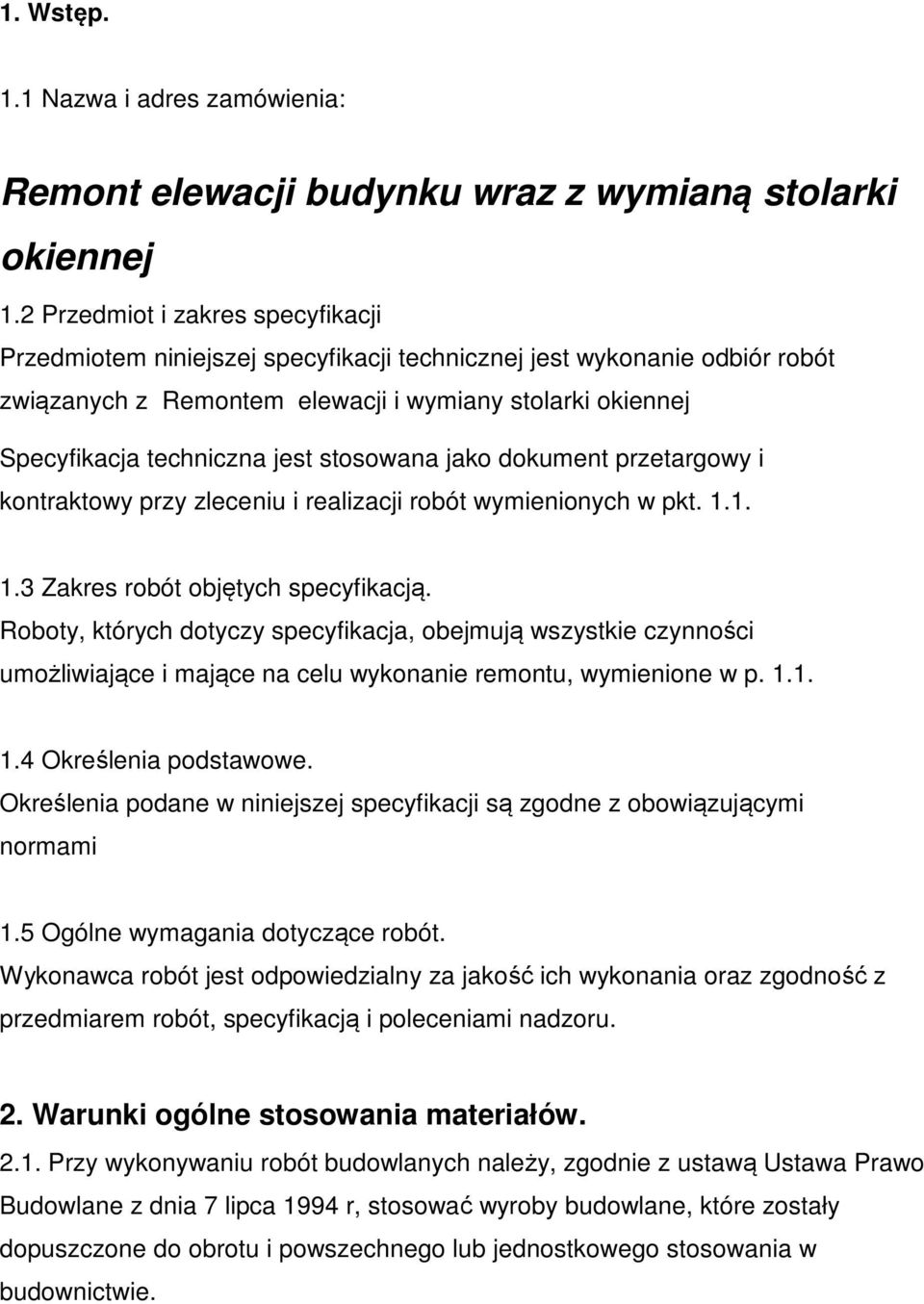 stosowana jako dokument przetargowy i kontraktowy przy zleceniu i realizacji robót wymienionych w pkt. 1.1. 1.3 Zakres robót objętych specyfikacją.