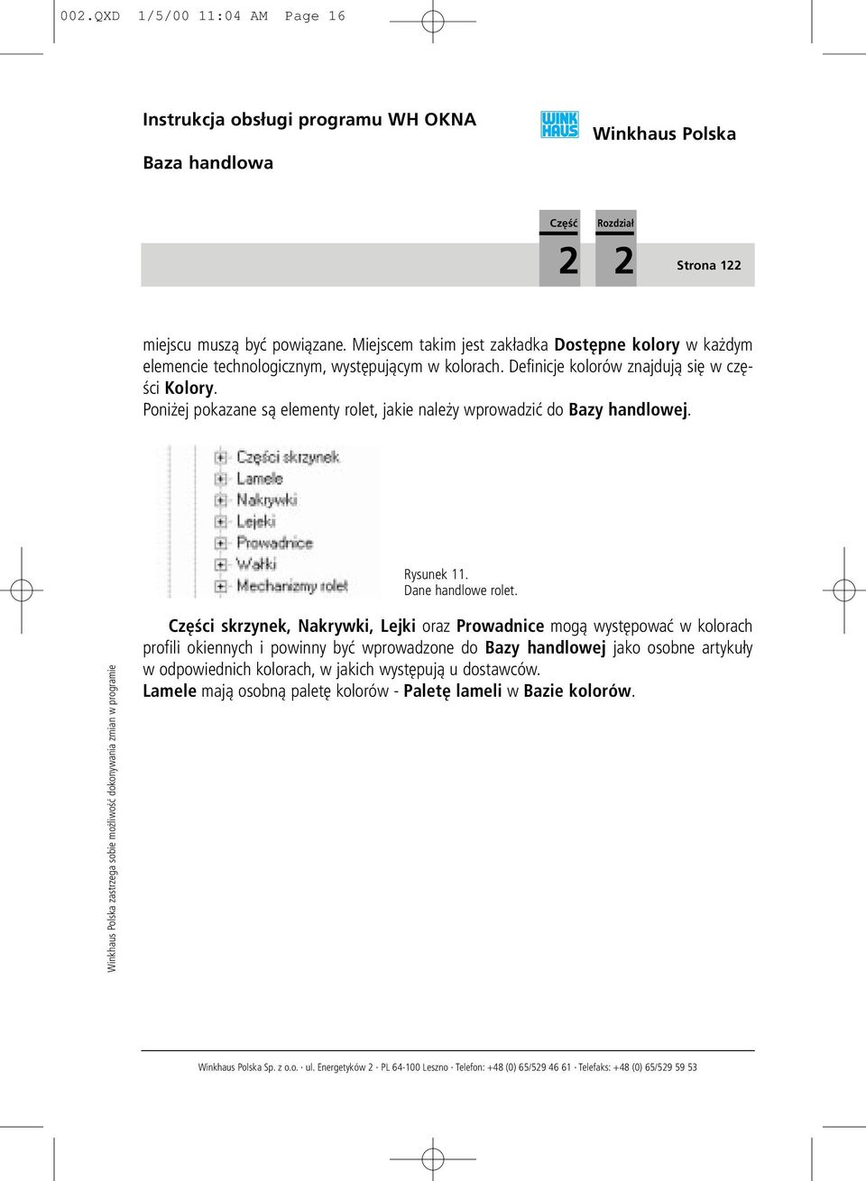 zastrzega sobie mo liwoœæ dokonywania zmian w programie Czêœci skrzynek, Nakrywki, Lejki oraz Prowadnice mog¹ wystêpowaæ w kolorach profili okiennych i powinny byæ wprowadzone do Bazy handlowej