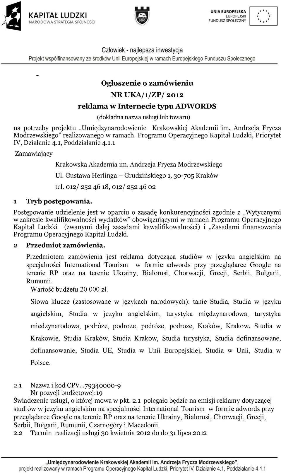 Andrzeja Frycza Modrzewskiego Ul. Gustawa Herlinga Grudzińskiego 1, 30-705 Kraków tel.