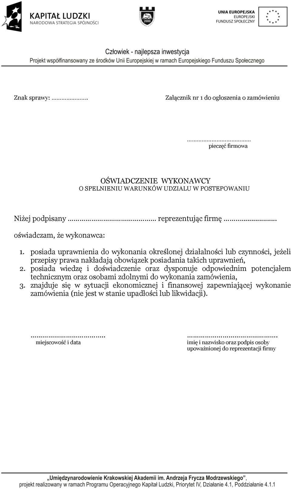 posiada wiedzę i doświadczenie oraz dysponuje odpowiednim potencjałem technicznym oraz osobami zdolnymi do wykonania zamówienia, 3.