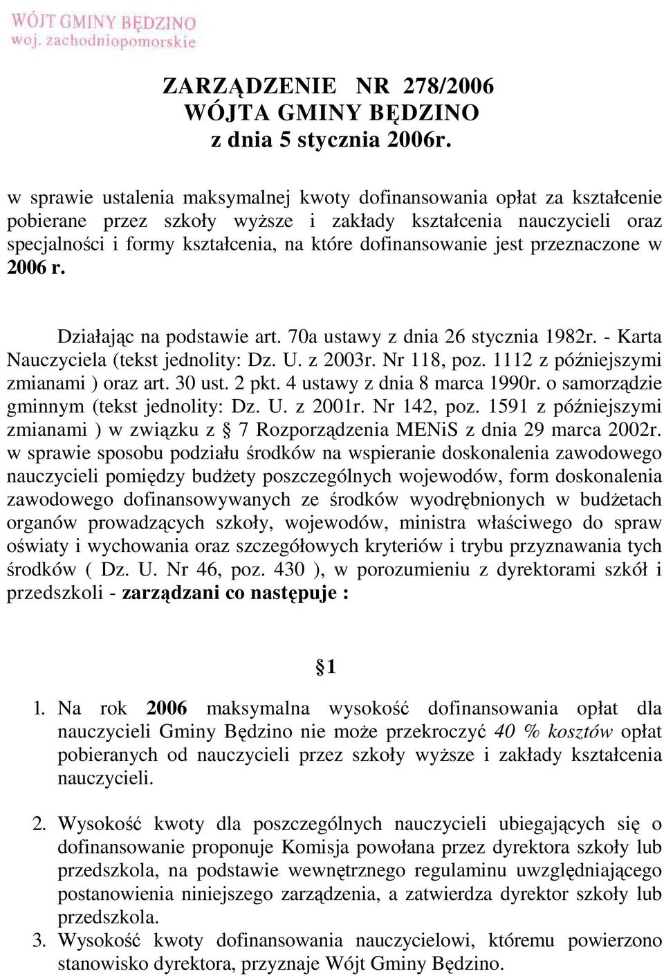 dofinansowanie jest przeznaczone w 2006 r. Działając na podstawie art. 70a ustawy z dnia 26 stycznia 1982r. - Karta Nauczyciela (tekst jednolity: Dz. U. z 2003r. Nr 118, poz.