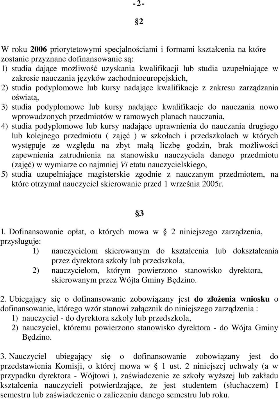 nauczania nowo wprowadzonych przedmiotów w ramowych planach nauczania, 4) studia podyplomowe lub kursy nadające uprawnienia do nauczania drugiego lub kolejnego przedmiotu ( zajęć ) w szkołach i