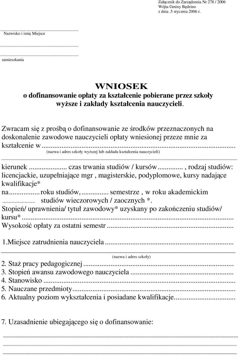 Zwracam się z prośbą o dofinansowanie ze środków przeznaczonych na doskonalenie zawodowe nauczycieli opłaty wniesionej przeze mnie za kształcenie w.