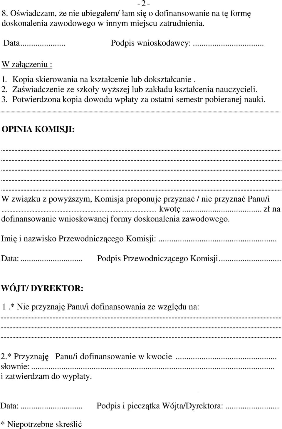 OPINIA KOMISJI: W związku z powyŝszym, Komisja proponuje przyznać / nie przyznać Panu/i... kwotę... zł na dofinansowanie wnioskowanej formy doskonalenia zawodowego.