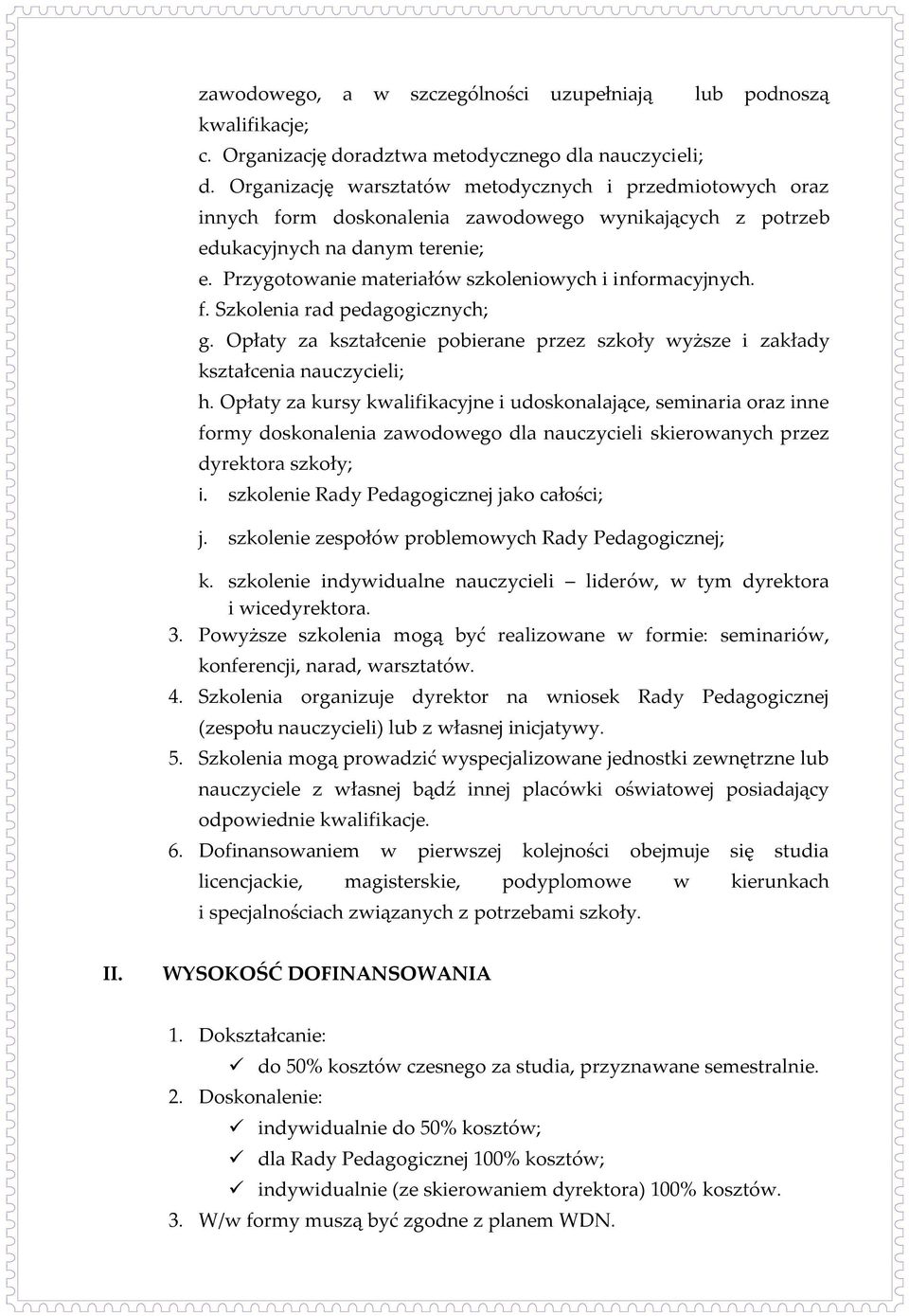 Przygotowanie materiałów szkoleniowych i informacyjnych. f. Szkolenia rad pedagogicznych; g. Opłaty za kształcenie pobierane przez szkoły wyższe i zakłady kształcenia nauczycieli; h.